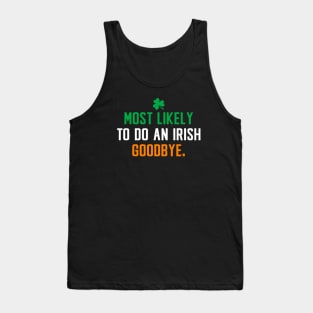 Most likely to do an irish goodbye - Saint patricks day funny Tank Top